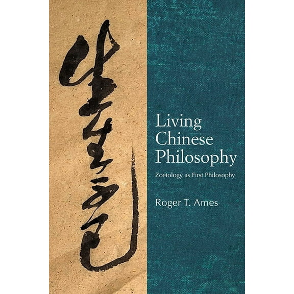 Suny Chinese Philosophy and Culture Living Chinese Philosophy: Zoetology as First Philosophy, (Paperback)