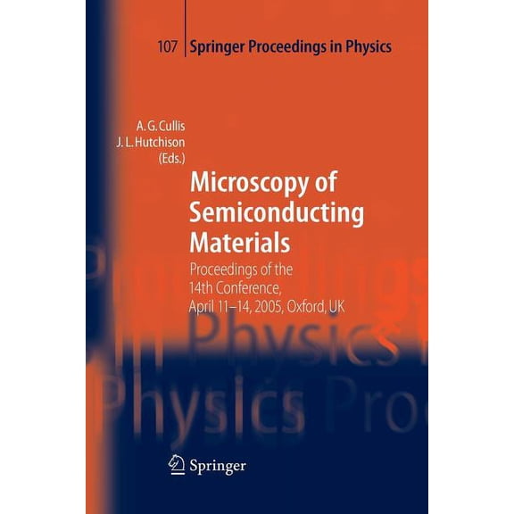Springer Proceedings in Physics Microscopy of Semiconducting Materials: Proceedings of the 14th Conference, April 11-14, 2005, Oxford, UK, Book 107, (Paperback)