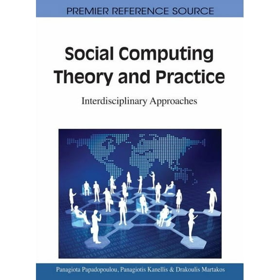 Premier Reference Source: Social Computing Theory and Practice: Interdisciplinary Approaches (Hardcover)