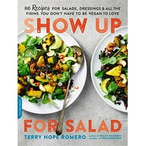 Pre-Owned Show Up for Salad: 100 More Recipes for Salads, Dressings, and All the Fixins You Don't Have to Be Vegan to Love (Paperback) 0738218510 9780738218519