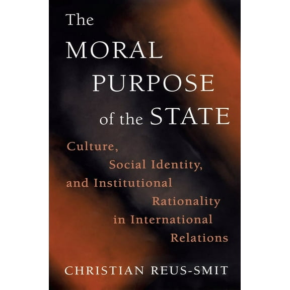 Princeton Studies in International Histo The Moral Purpose of the State: Culture, Social Identity, and Institutional Rationality in International Relations, Book 83, (Hardcover)