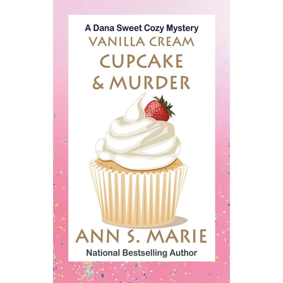 A Dana Sweet Cozy Mystery Vanilla Cream Cupcake & Murder (Dana Sweet Cozy Mystery #4), Book 4, (Paperback)
