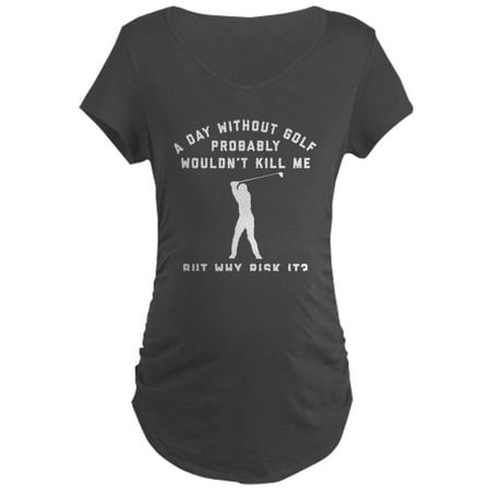 

CafePress - A Day Without Golf - Maternity Dark T-Shirt