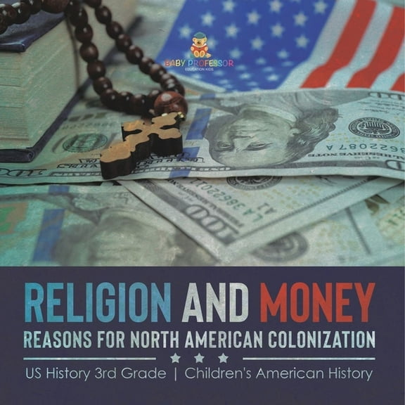 Religion and Money: Reasons for North American Colonization US History 3rd Grade Children's American History, (Paperback)