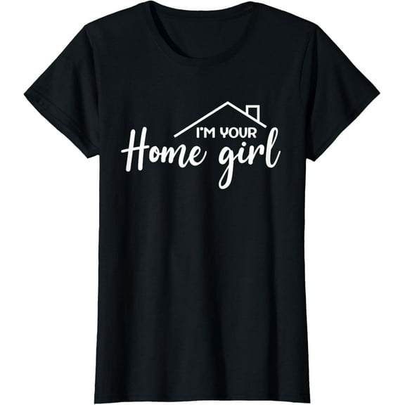 Womens I'm Your Home Girl, Funny Realtor, Real Estate Agent Saying T-Shirt men and women can wear, black, white, gifts
