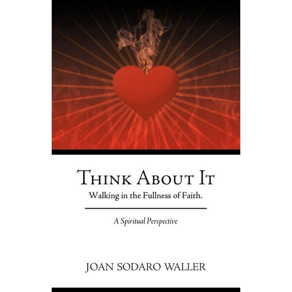 Think about It: Walking in the Fullness of Faith. a Spiritual Perspective (Paperback)