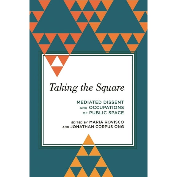 Radical Subjects in International Politi Taking the Square: Mediated Dissent and Occupations of Public Space, (Paperback)