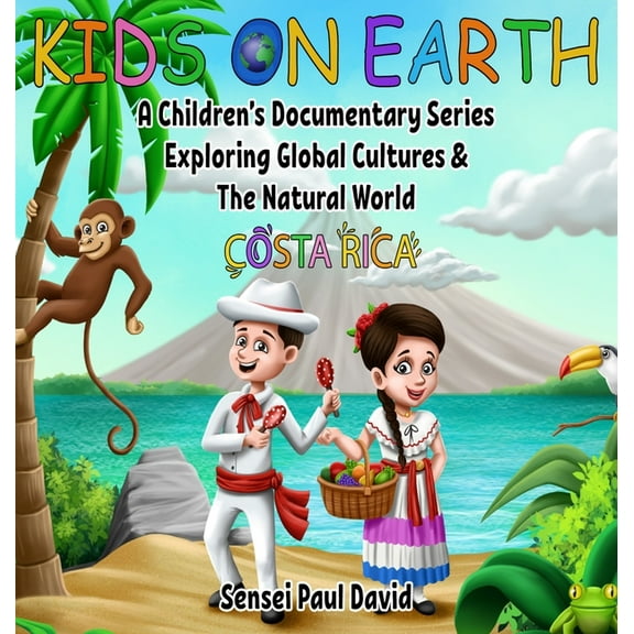 Kids on Earth Kids On Earth: A Children's Documentary Series Exploring Global Cultures and The Natural World: Costa Rica, Book BOOK1, (Hardcover)