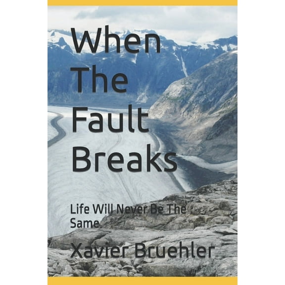 When The Fault Breaks: Life Will Never Be The Same (Paperback) by Xavier Bruehler