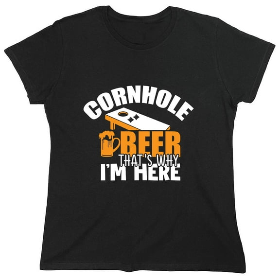 Cornhole Beer That's Why I'm Here Sarcastic Humor Novelty Funny Women's Casual Tees