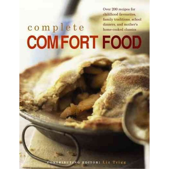 Complete Comfort Food : More Than 200 Recipes For Home-Cooked Childhood Treats And Family Classics, With 650 Evocative Photographs (Paperback)