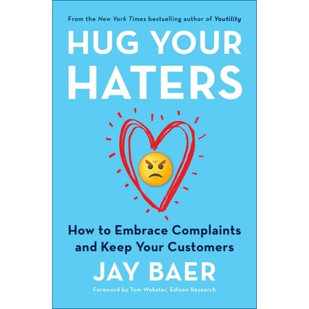 Hug Your Haters : How to Embrace Complaints and Keep Your Customers