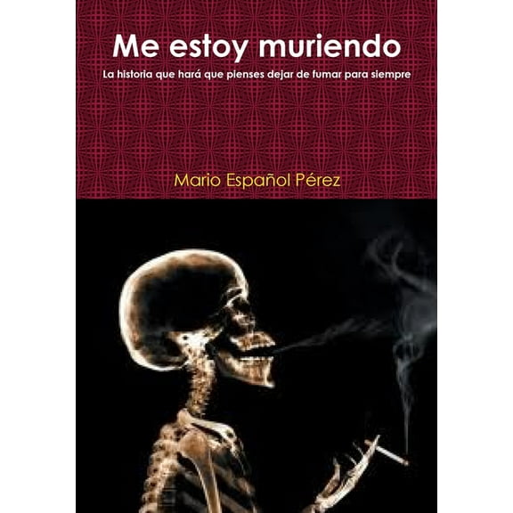 Me estoy muriendo (La historia que harÃ¡ que pienses dejar de fumar para siempre), (Paperback)
