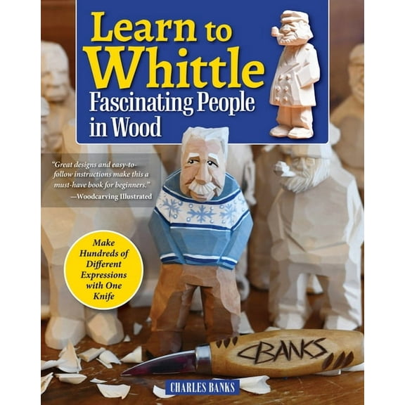 Learn to Whittle Fascinating People in Wood: Make Hundreds of Different Expressions with One Knife, (Paperback)