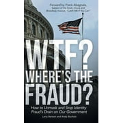 WTF? Where's the Fraud? : How to Unmask and Stop Identity Fraud's Drain on Our Government (Hardcover)