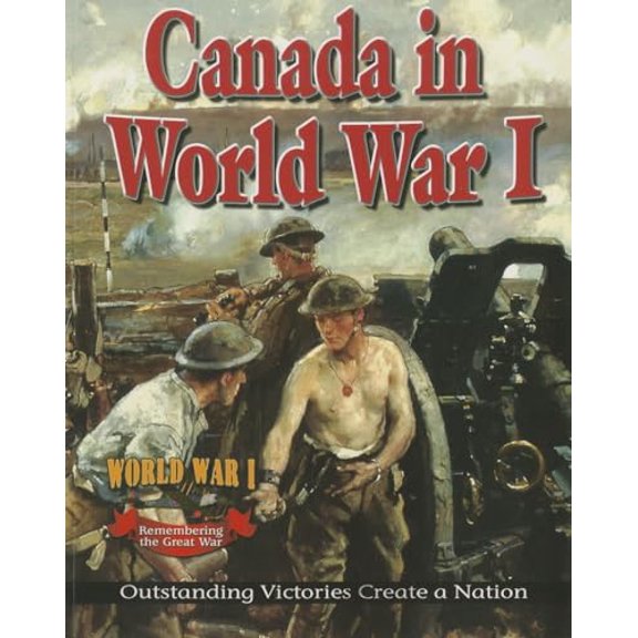 Pre-Owned Canada in World War I: Outstanding Victories Create a Nation (World War I: Remembering the Great War), 9780778703921, 0778703924, Paperback,