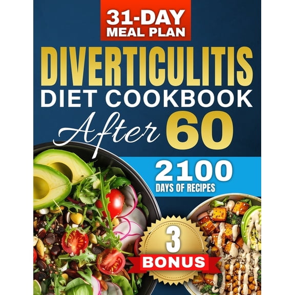 Diverticulitis Diet After 60: Over 2100 Days of Healthy & High-Fiber Recipes to Prevent Flare-Ups and Boost Your Dig, (Paperback)