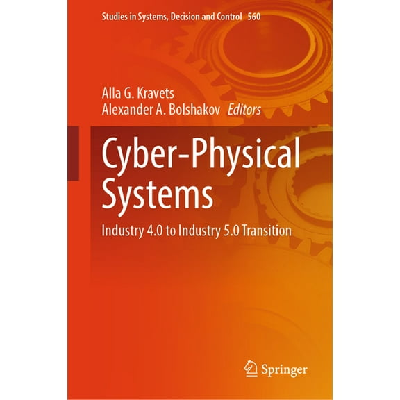 Studies in Systems, Decision and Control Cyber-Physical Systems: Industry 4.0 to Industry 5.0 Transition, Book 560, (Hardcover)