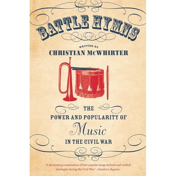 Civil War America Battle Hymns: The Power and Popularity of Music in the Civil War, (Paperback)