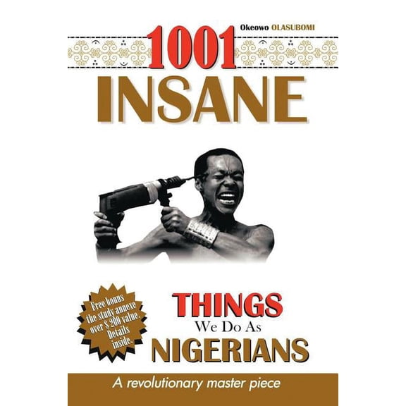 1001 Insane Things We Do As Nigerians: Volume 1, (Paperback)