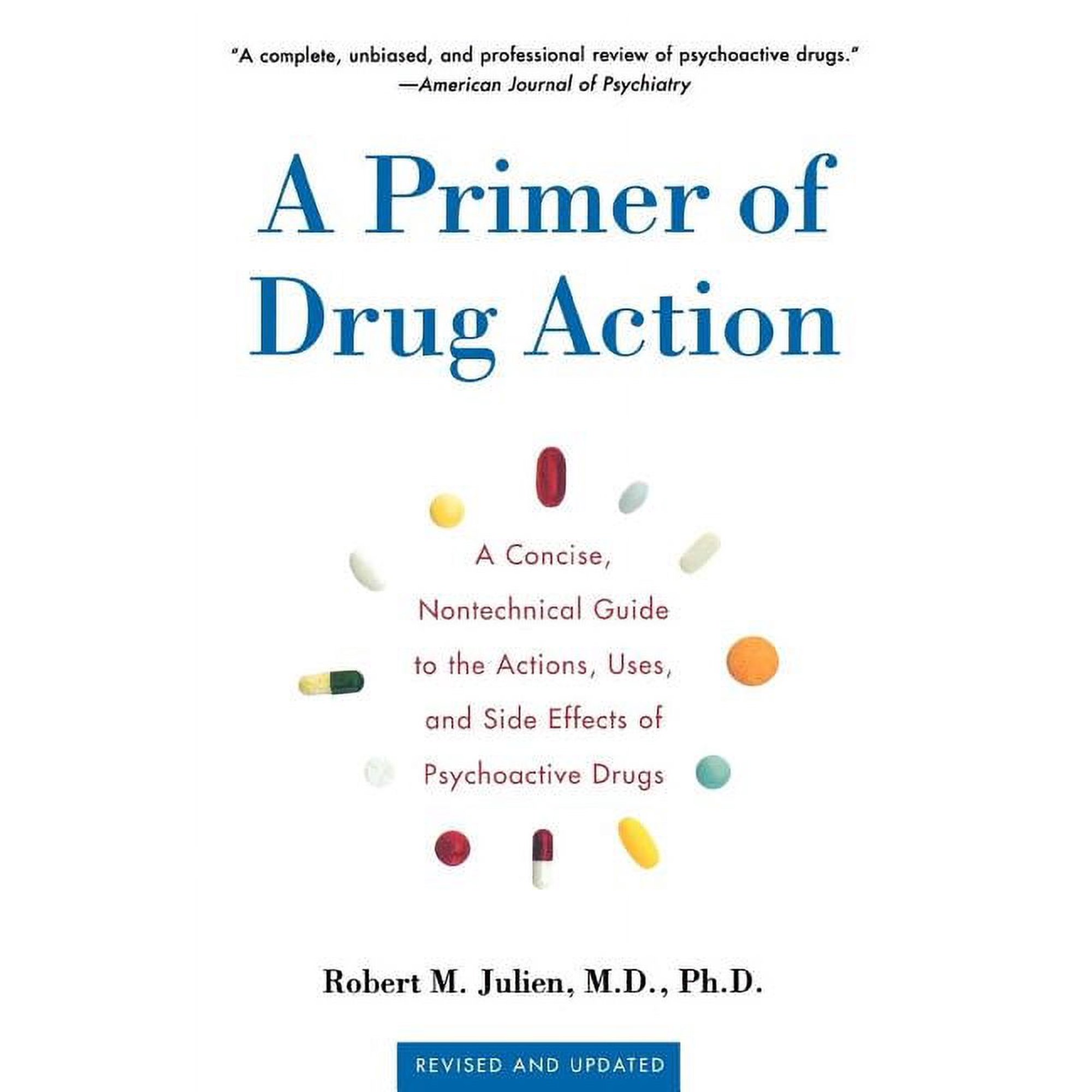 A Primer of Drug Action : A Concise Nontechnical Guide to the Actions, Uses, and Side Effects of Psychoactive Drugs, Revised and Updated (Paperback)