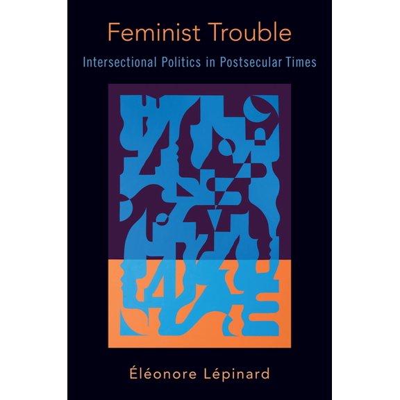 Feminist Trouble: Intersectional Politics in Post-Secular Times, (Paperback)