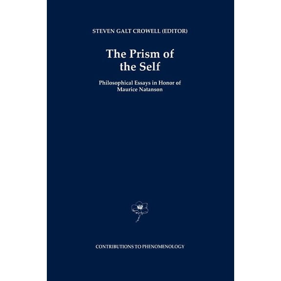Contributions to Phenomenology The Prism of the Self: Philosophical Essays in Honor of Maurice Natanson, Book 19, (Paperback)