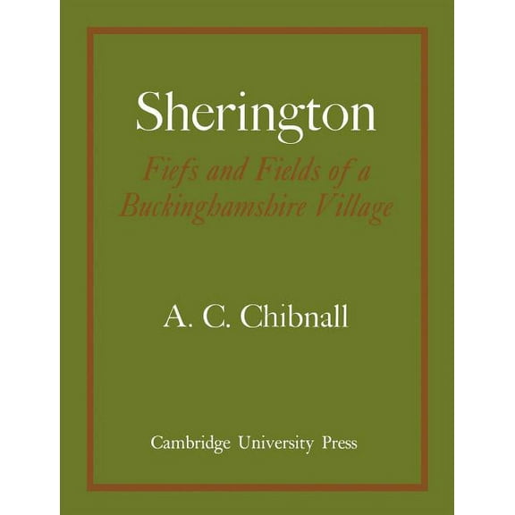 Sherington: Fiefs and Fields of a Buckinghamshire Village, (Paperback)