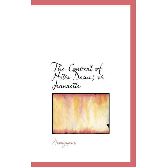 The Convent of Notre Dame; Or Jeannette (Paperback)