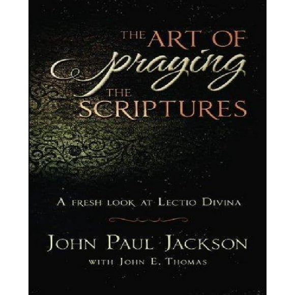 The Art of Praying the Scriptures: A Fresh Look at Lectio Divina