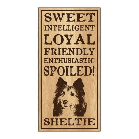 Wood Dog Breed Personality Sign - Spoiled Sheltie (Shetland Sheepdog) - Home, Office, Decor, Decoration, Gifts