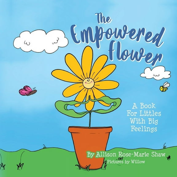 The Empowered Flower: A Book For Littles With Big Feelings, (Paperback)