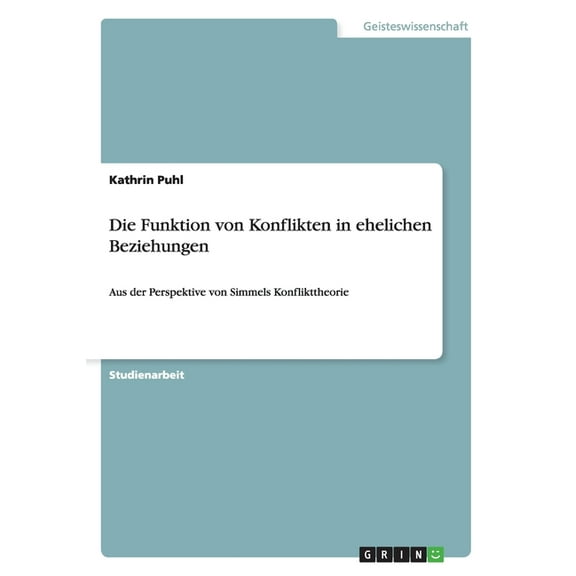 Die Funktion von Konflikten in ehelichen Beziehungen: Aus der Perspektive von Simmels Konflikttheorie, (Paperback)