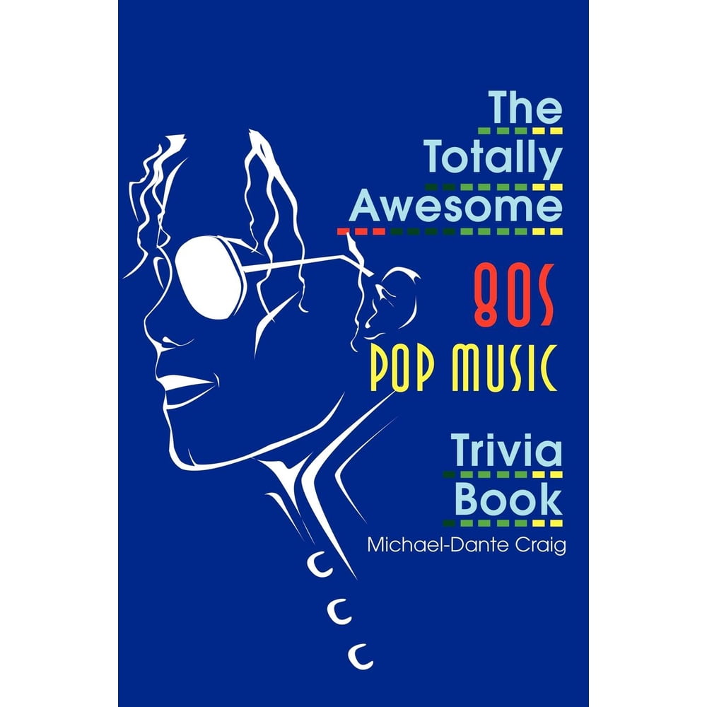Totally Awesome Eighties Trivia The Totally Awesome 80s Pop Music 