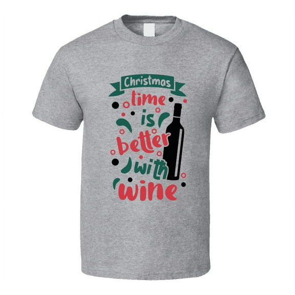 Christmas Time Is Better With Wine Tee Fun Christmas Tshirt Holiday T Shirt