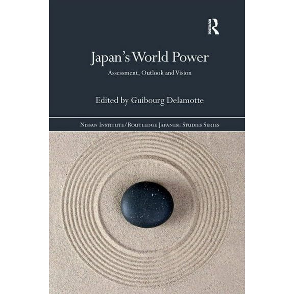 Nissan Institute/Routledge Japanese Stud Japan's World Power: Assessment, Outlook and Vision, (Paperback)