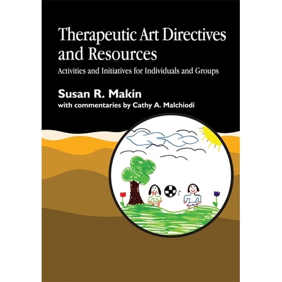 Therapeutic Art Directives and Resources: Activities and Initiatives for Individuals and Groups, (Paperback)