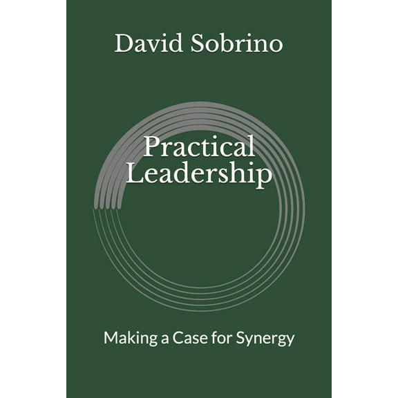 Practical Leadership: Making a Case for Synergy (Paperback)