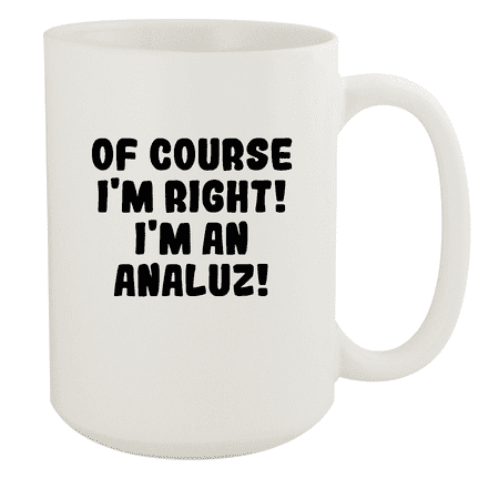 

Of Course I m Right! I m An Analuz! - Ceramic 15oz White Mug White