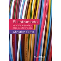 El entramado: El apuntalamiento tÃ©cnico del mundo, (Paperback)