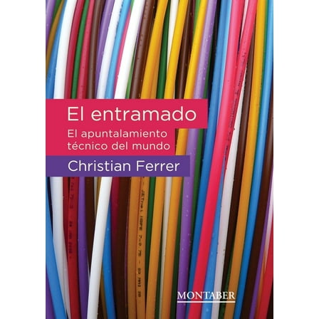 El entramado: El apuntalamiento tÃ©cnico del mundo, (Paperback)