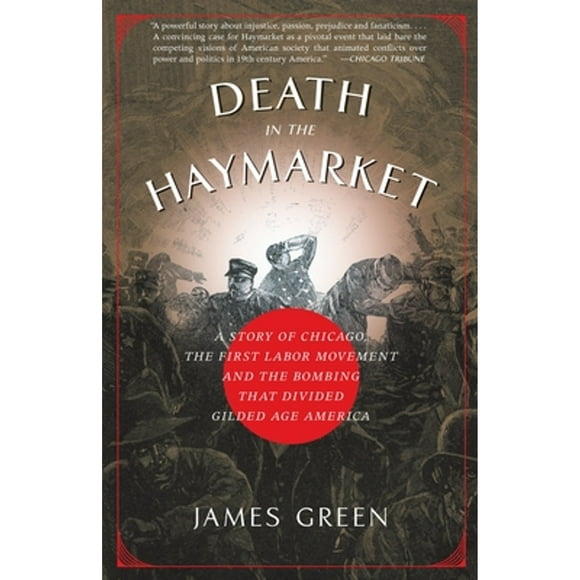 Pre-Owned Death in the Haymarket: A Story of Chicago, the First Labor Movement and the Bombing That (Paperback 9781400033225) by James Green