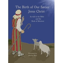 The Birth of Our Savior Jesus Christ: As told in the Bible and Book of Mormon, (Hardcover)