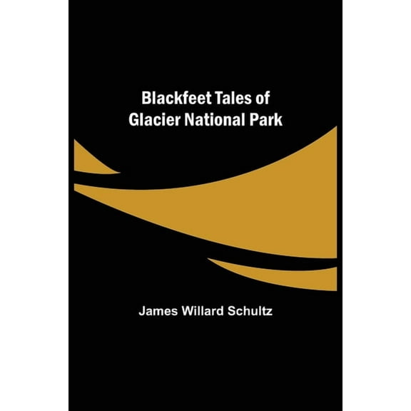 Blackfeet Tales of Glacier National Park, (Paperback)