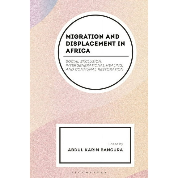 Migration and Displacement in Africa: Social Exclusion, Intergenerational Healing, and Communal Restoration, (Hardcover)