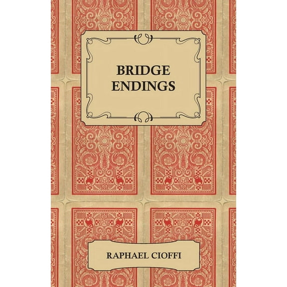Bridge Endings - The End Game Made Easy with 30 Common Basic Positions, 24 Endplays Teaching Hands, and 50 Double Dummy , (Paperback)