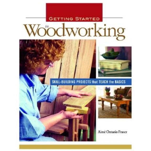 Pre-Owned Getting Started in Woodworking: Skill-Building Projects That Teach the Basics (Paperback) 1561586102 9781561586103