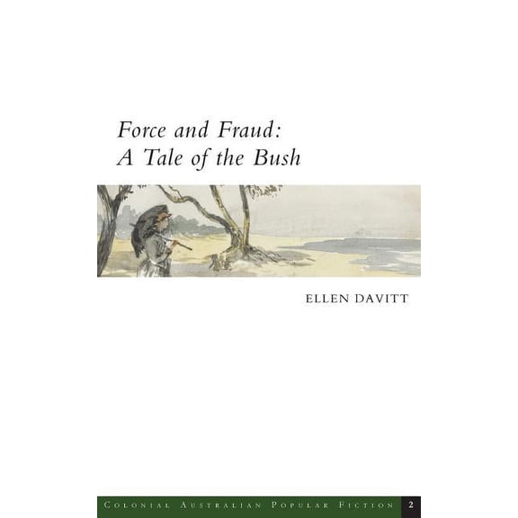 Colonial Australian Popular Fiction Force and Fraud: A Tale of the Bush, Book 2, (Paperback)
