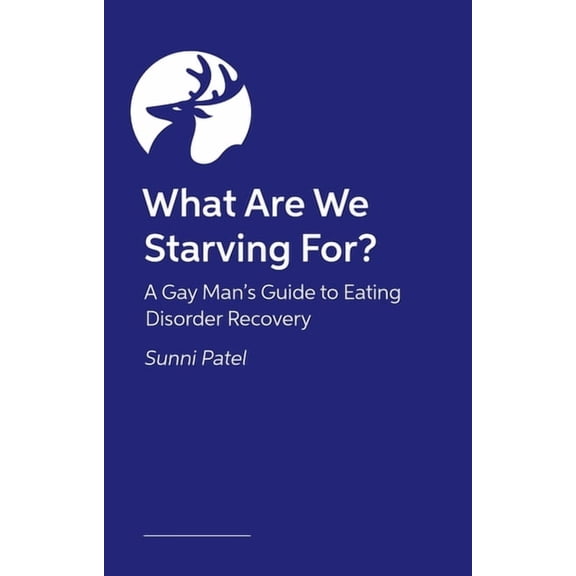 What Are We Starving For?: A Gay Man's Guide to Eating Disorder Recovery, (Paperback)