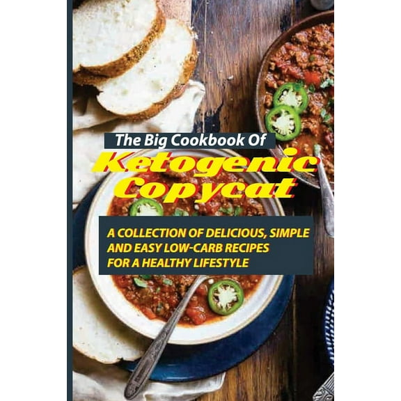 The Big Cookbook Of Ketogenic Copycat: A Collection Of Delicious, Simple, And Easy Low-Carb Recipes For A Healthy Lifestyle: Keto Copycat Recipes Easy Delicious (Paperback)